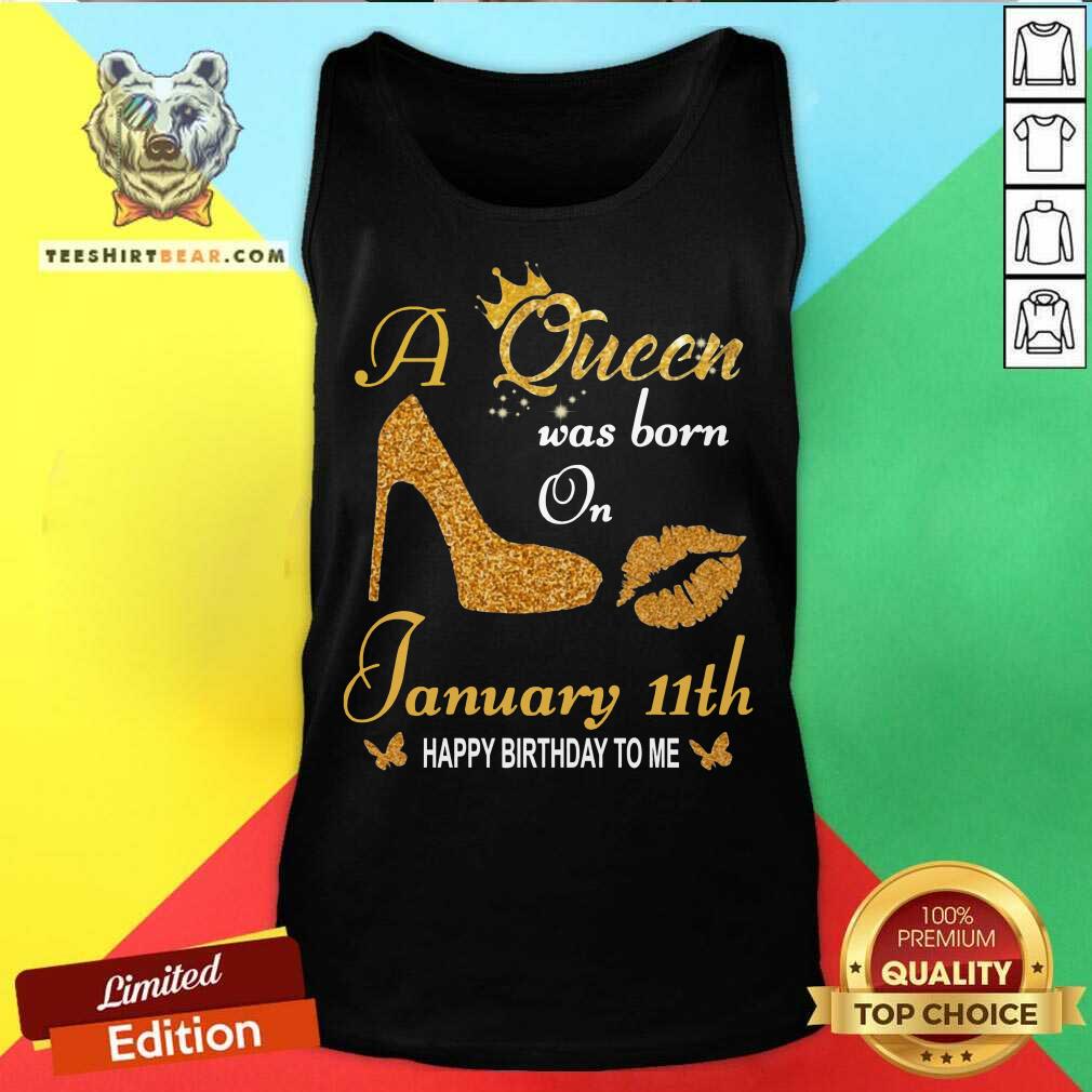 Nice A Queen Was Born On 11th January Happy Birthday To Me Shirt