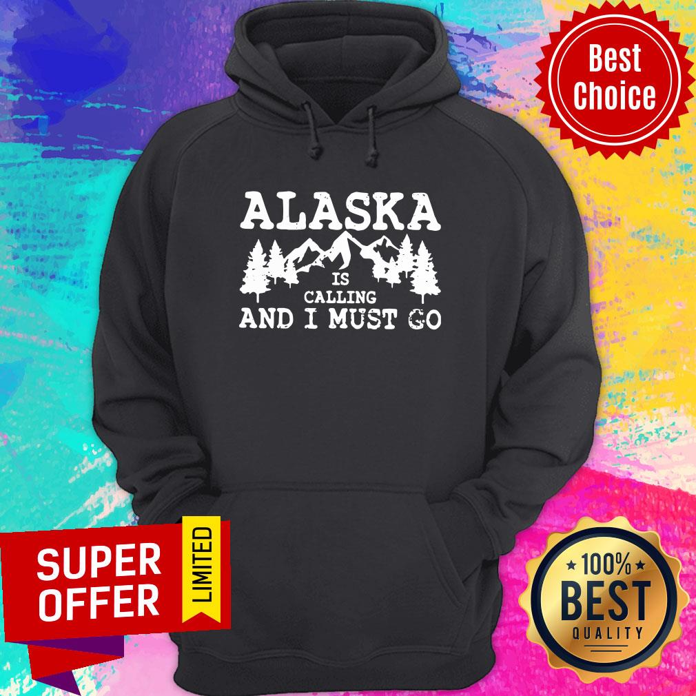 Nice Alaska Is Calling And I Must Go Shirt