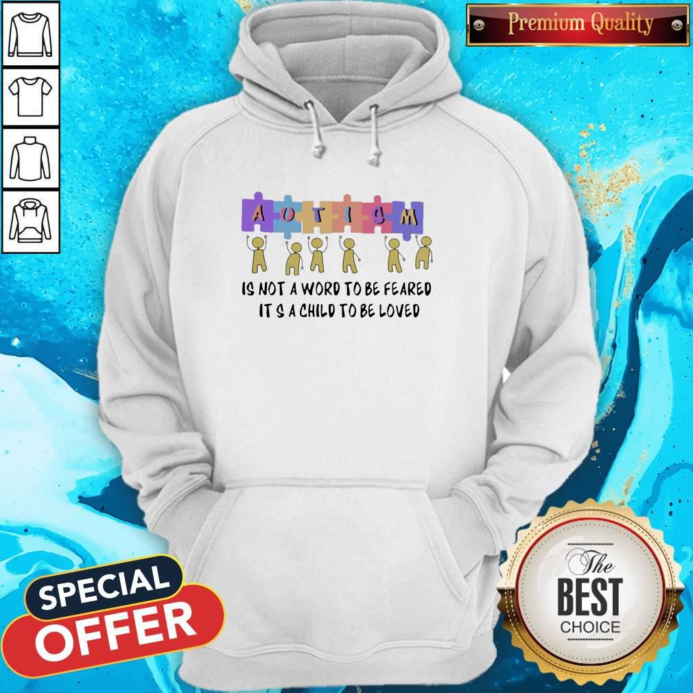 Nice Autism Is Not A Word To Be Feared It’s A Child To Be Loved Shirt