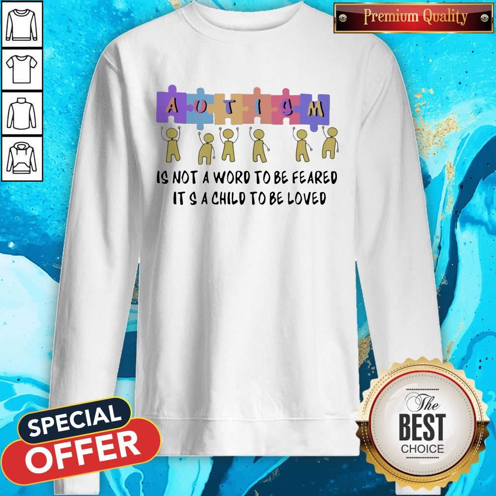 Nice Autism Is Not A Word To Be Feared It’s A Child To Be Loved Shirt