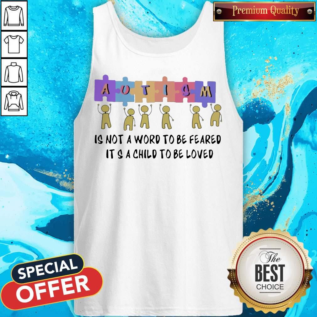 Nice Autism Is Not A Word To Be Feared It’s A Child To Be Loved Shirt