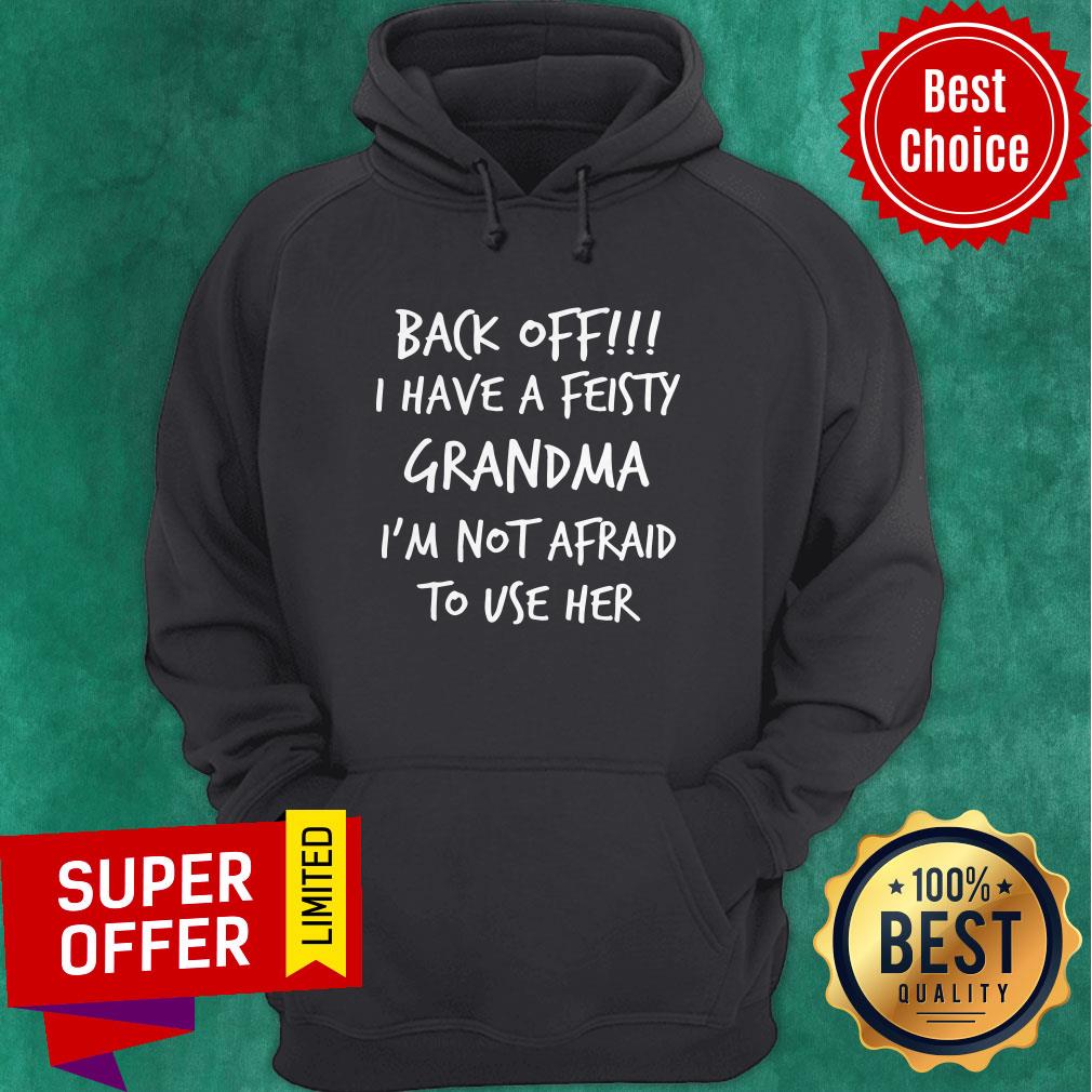 Nice Back Off!!! I Have A Peisty Grandma Shirt