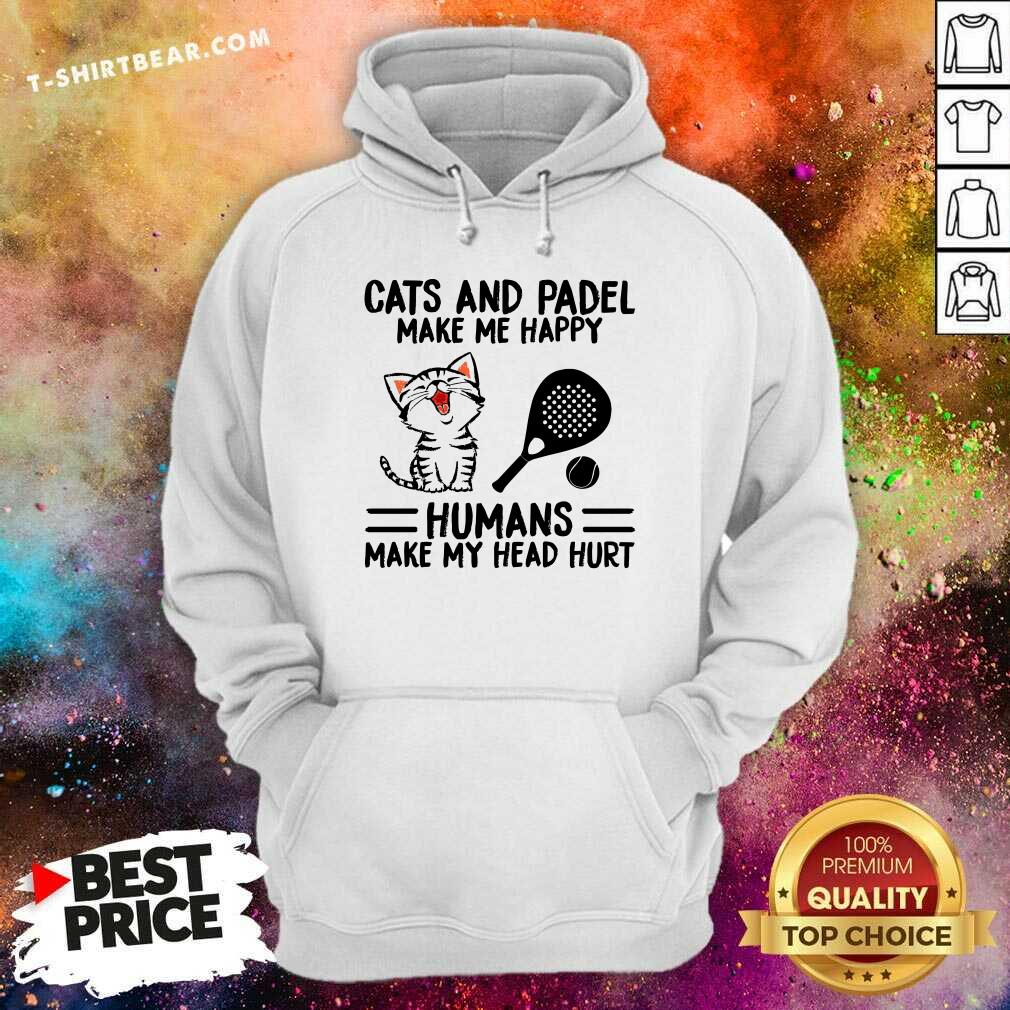 Nice Cats And Padel Make Me Happy Humans Make My Head Hurt Shirt