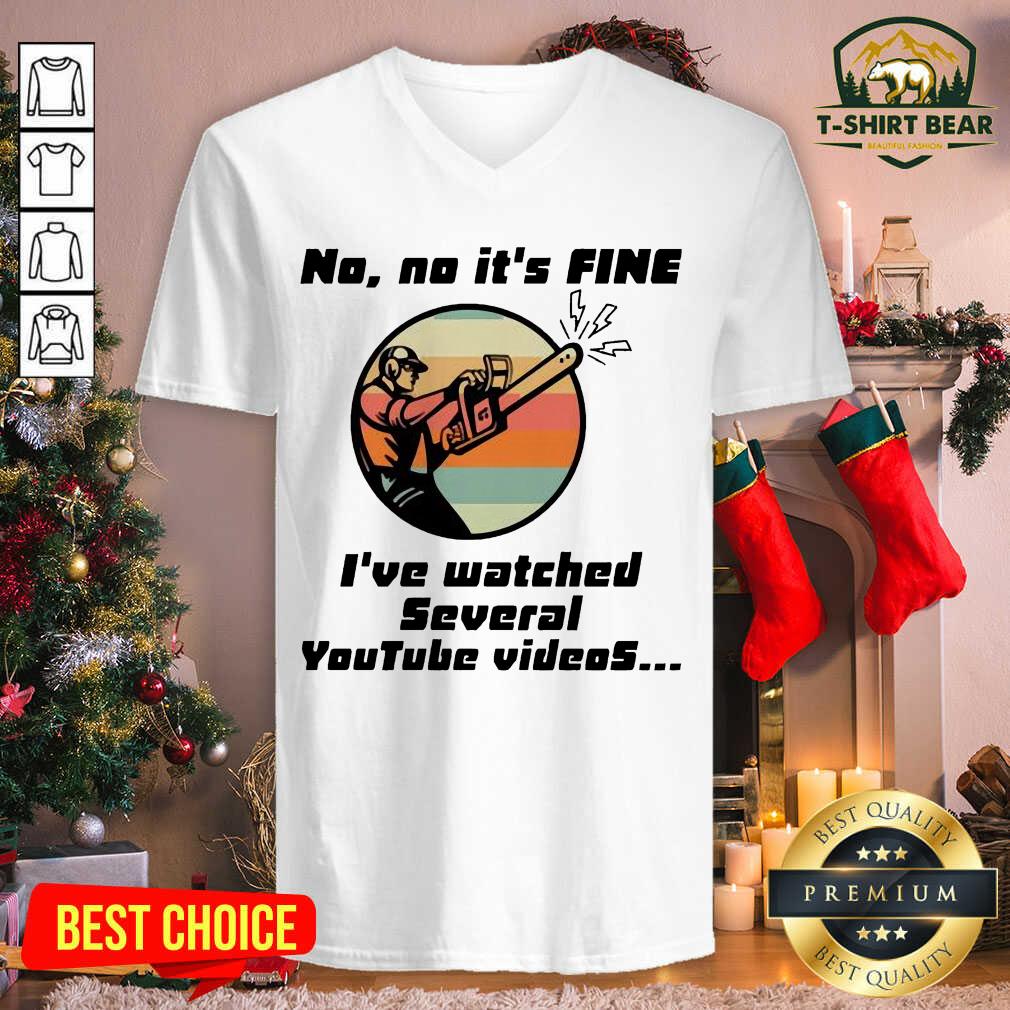 Nice Chainsaw No No It Is Fine I’ve Watched Several Youtube Videos Shirt