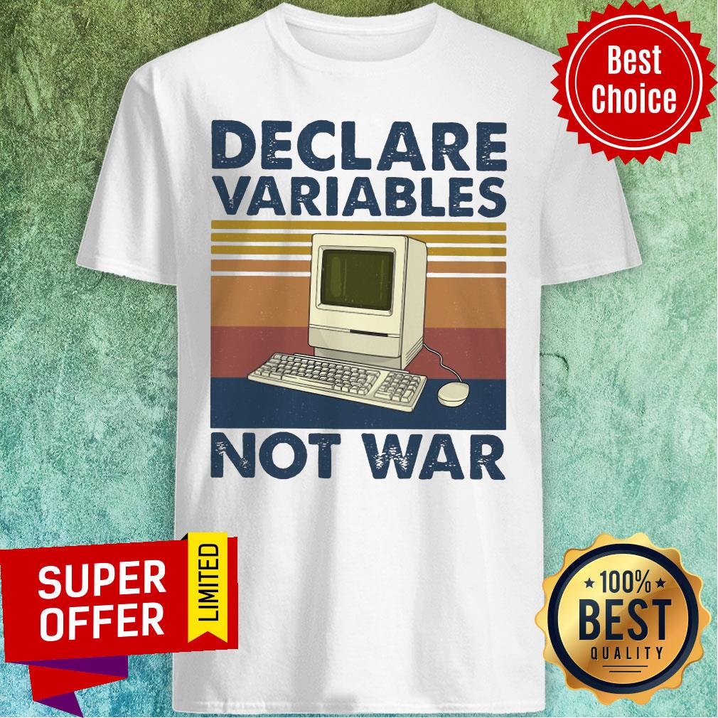 Nice Declare Variables Not War Shirt