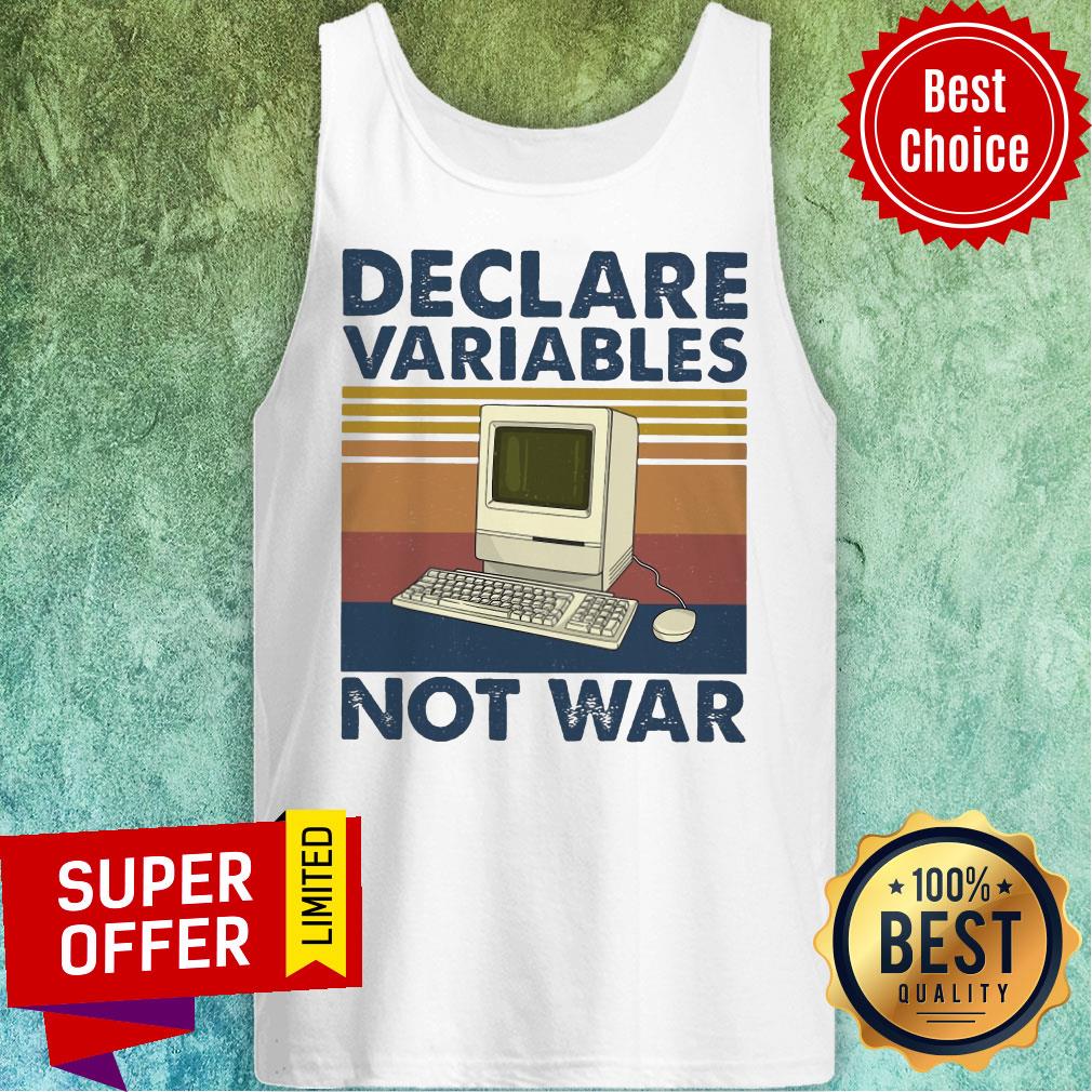 Nice Declare Variables Not War Shirt