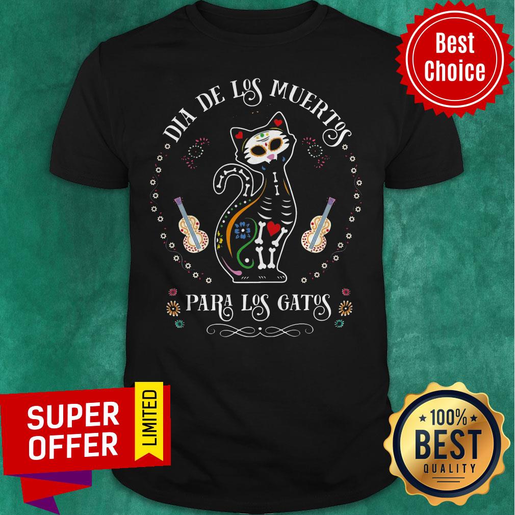 Nice Dia De Los Muertos Para Los Gatos Shirt