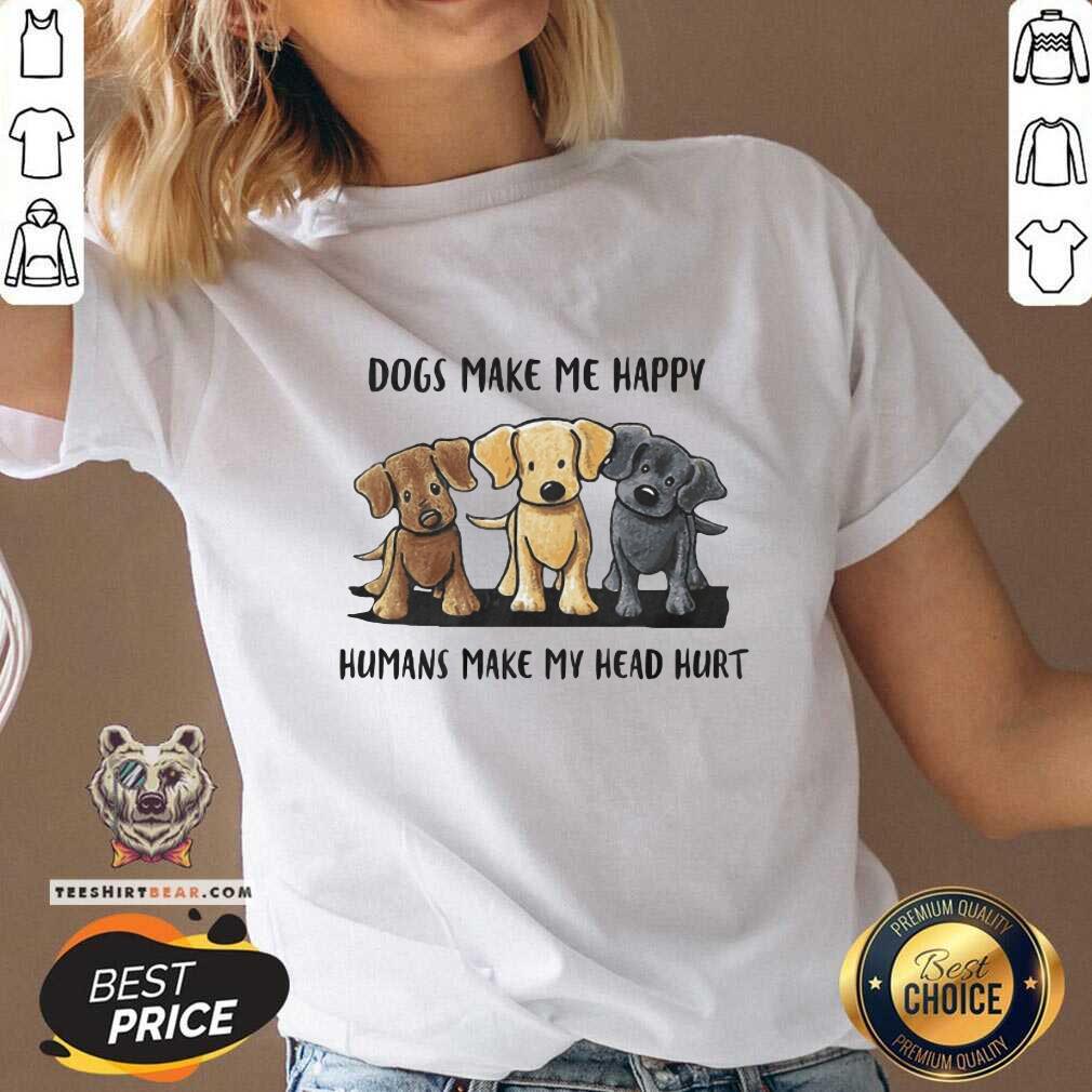 Nice Dogs Make Me Happy Humans Make My Head Hurt Dog Lover Shirt