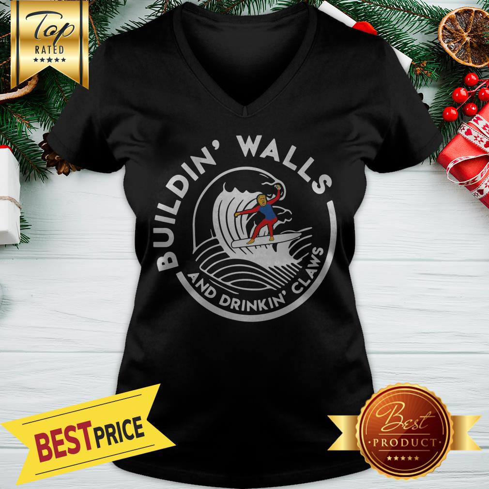 Nice Donald Trump Buildin Walls And Drinkkin’ Claws Shirt