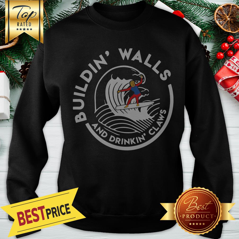Nice Donald Trump Buildin Walls And Drinkkin’ Claws Shirt