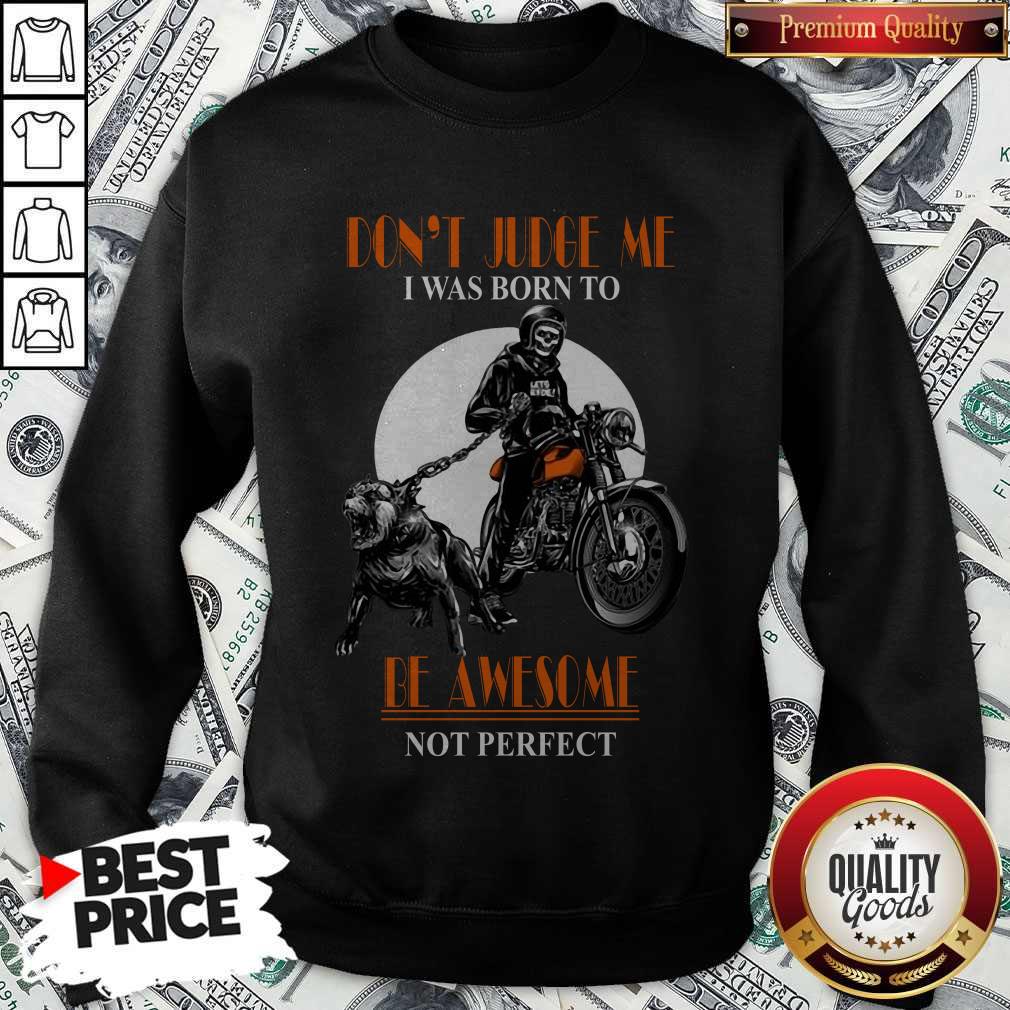 Nice Don'T Judge Me I Was Born To Be Awesome Not Perfect Skull Dog Shirt
