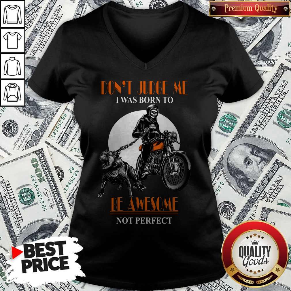 Nice Don'T Judge Me I Was Born To Be Awesome Not Perfect Skull Dog Shirt