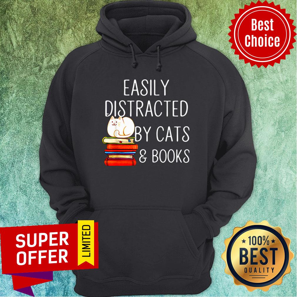 Nice Easily Distracted By Cats And Books Shirt