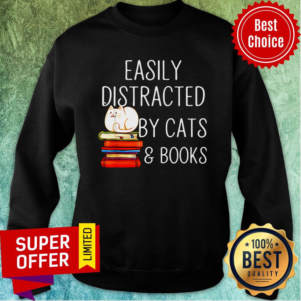 Nice Easily Distracted By Cats And Books Shirt