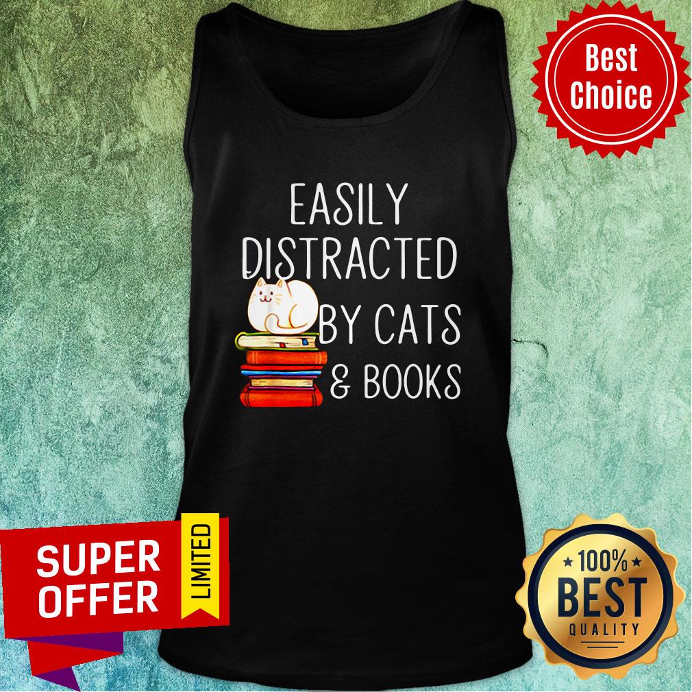 Nice Easily Distracted By Cats And Books Shirt