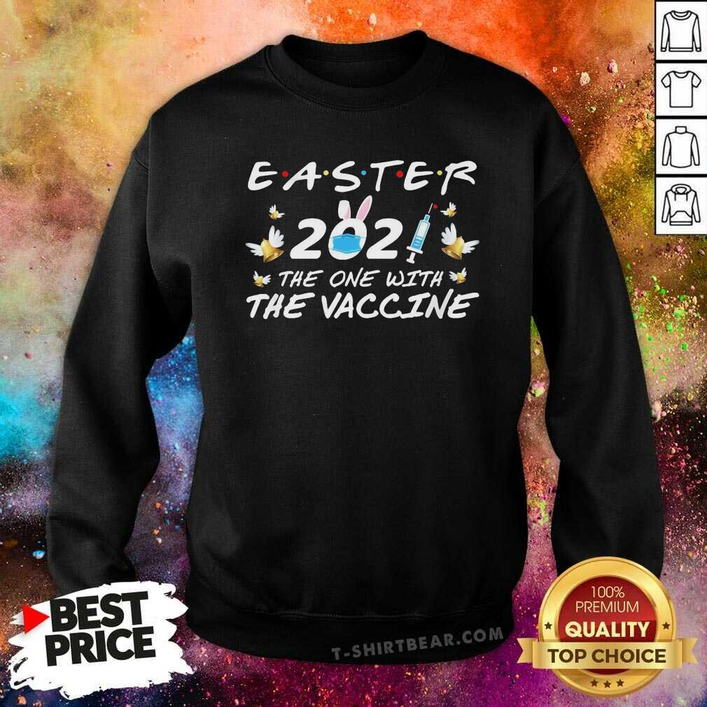 Nice Easter 2021 The One With The Vaccine Shirt