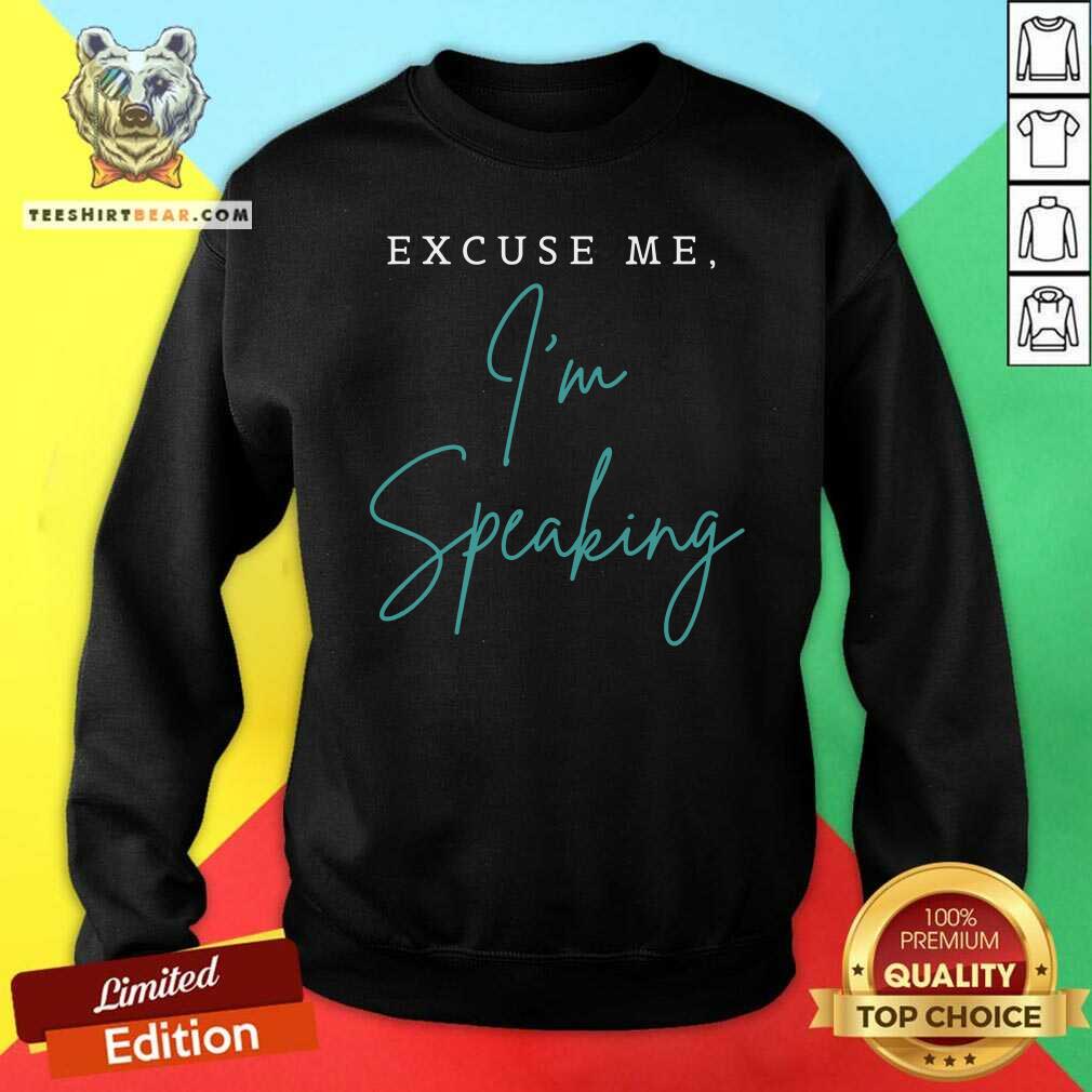 Nice Excuse Me I’m Speaking Shirt