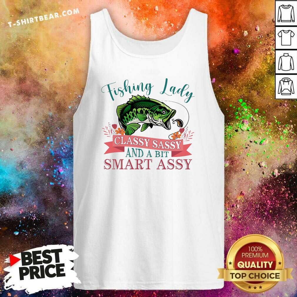 Nice Fishing Lady Classy Sassy And A Bit Smart Assy Shirt