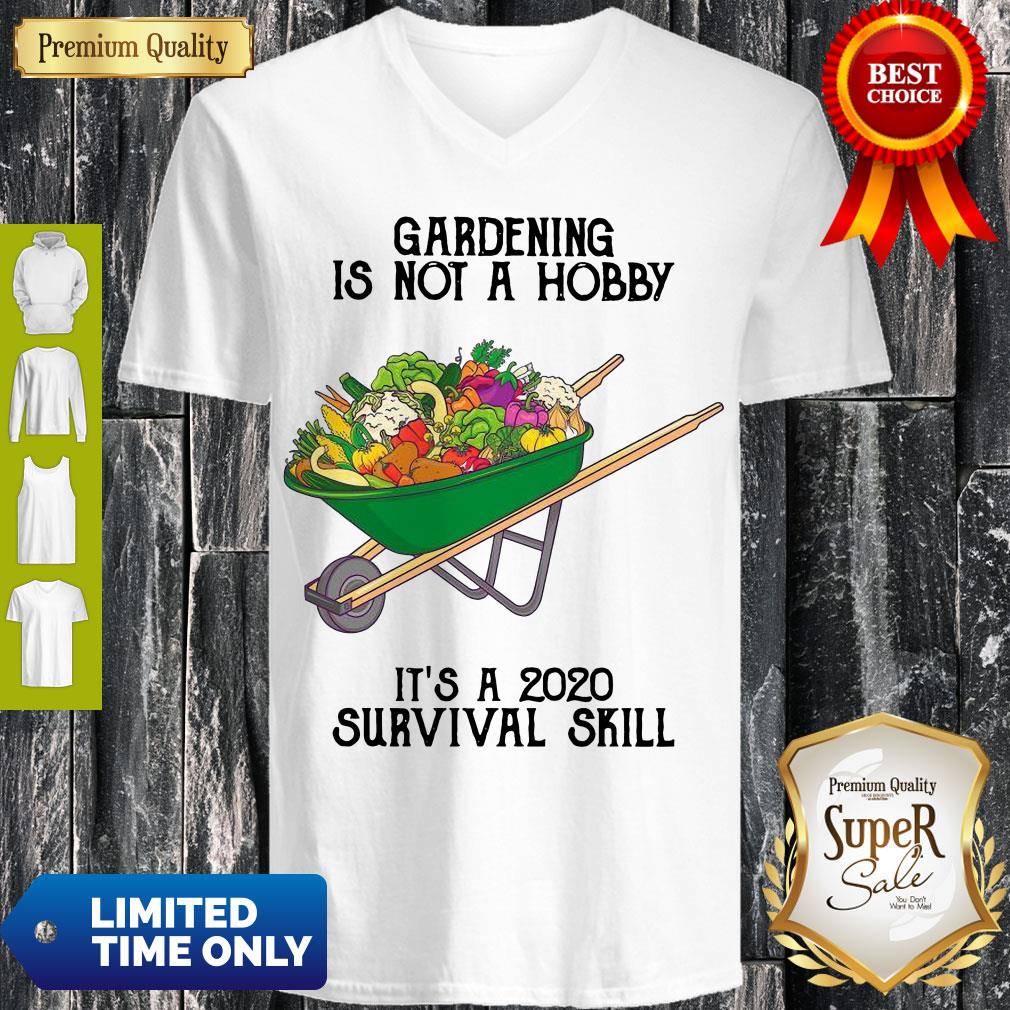 Nice Gardening Is Not A Hobby It's A 2020 Survival Skill Shirt