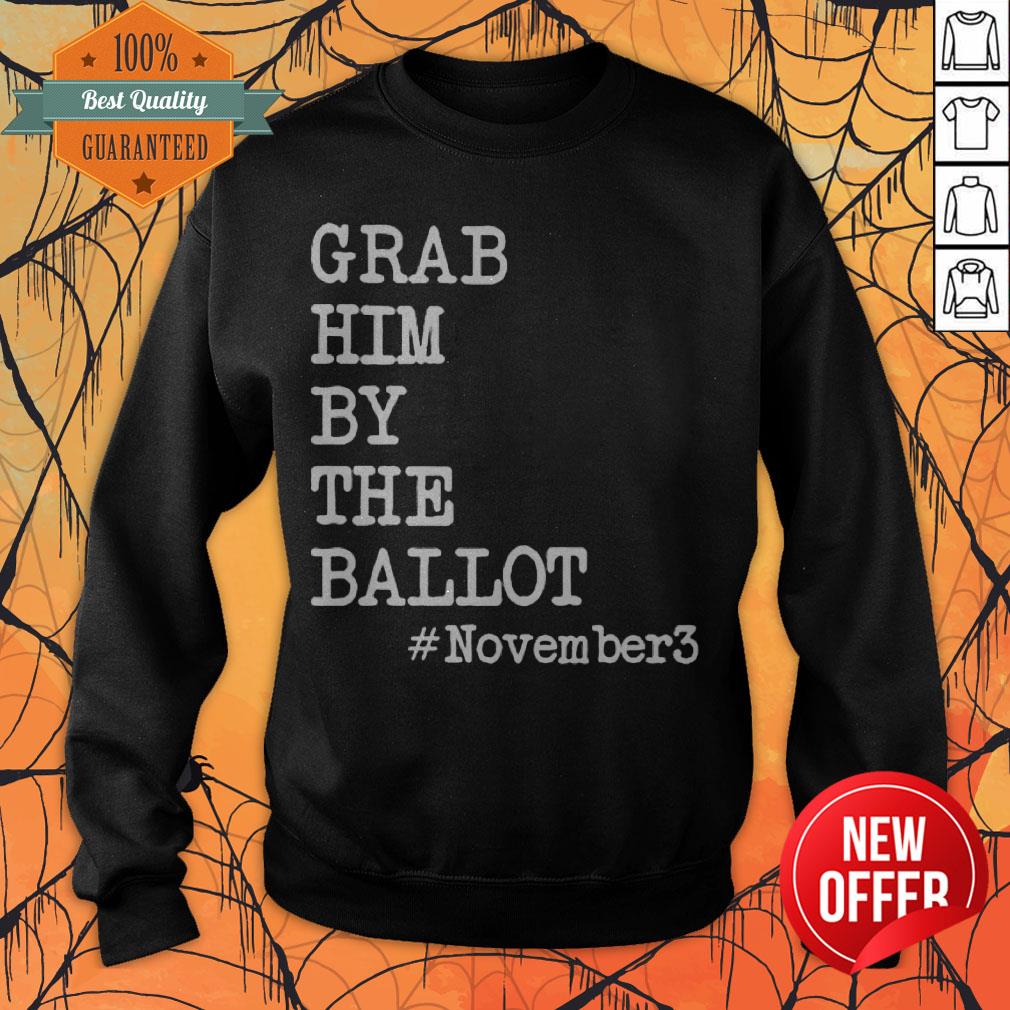 Nice Grab Him By The Ballot November 3 Shirt