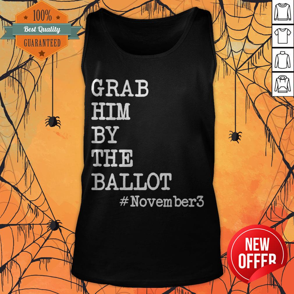 Nice Grab Him By The Ballot November 3 Shirt