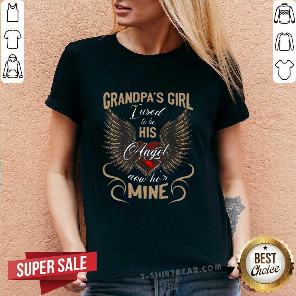 Nice Grandpas Girl I Used To Be His Angel Now He Is Mine Shirt