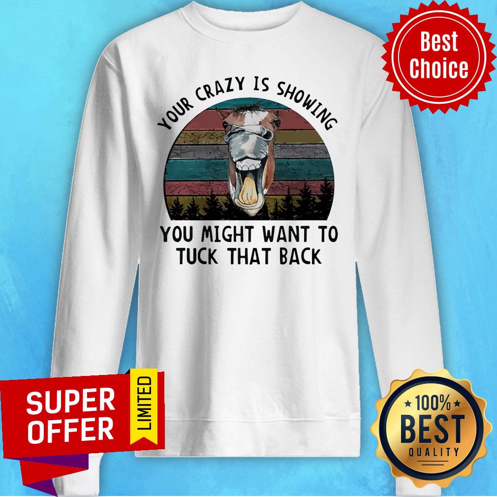 Nice Horse Your Crazy Is Showing You Might Want To Tuck That Back Vintage Shirt