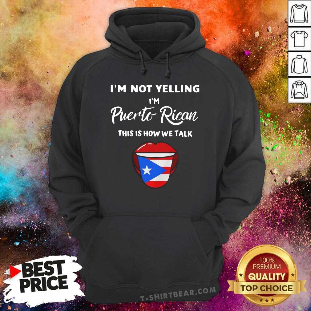 Nice I Am Not Yelling I Am Puerto Rican This is How We Talk Shirt