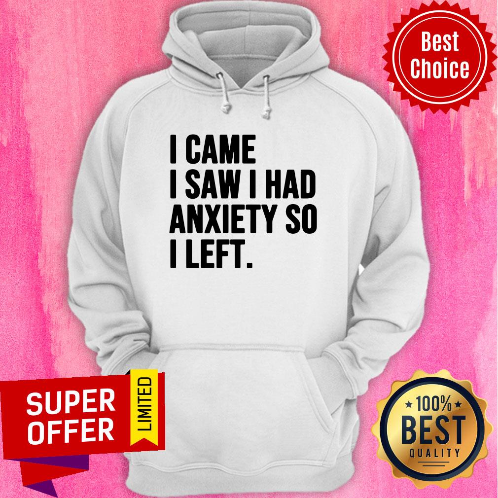 Nice I Came I Saw I Had Anxiety So I Left Shirt
