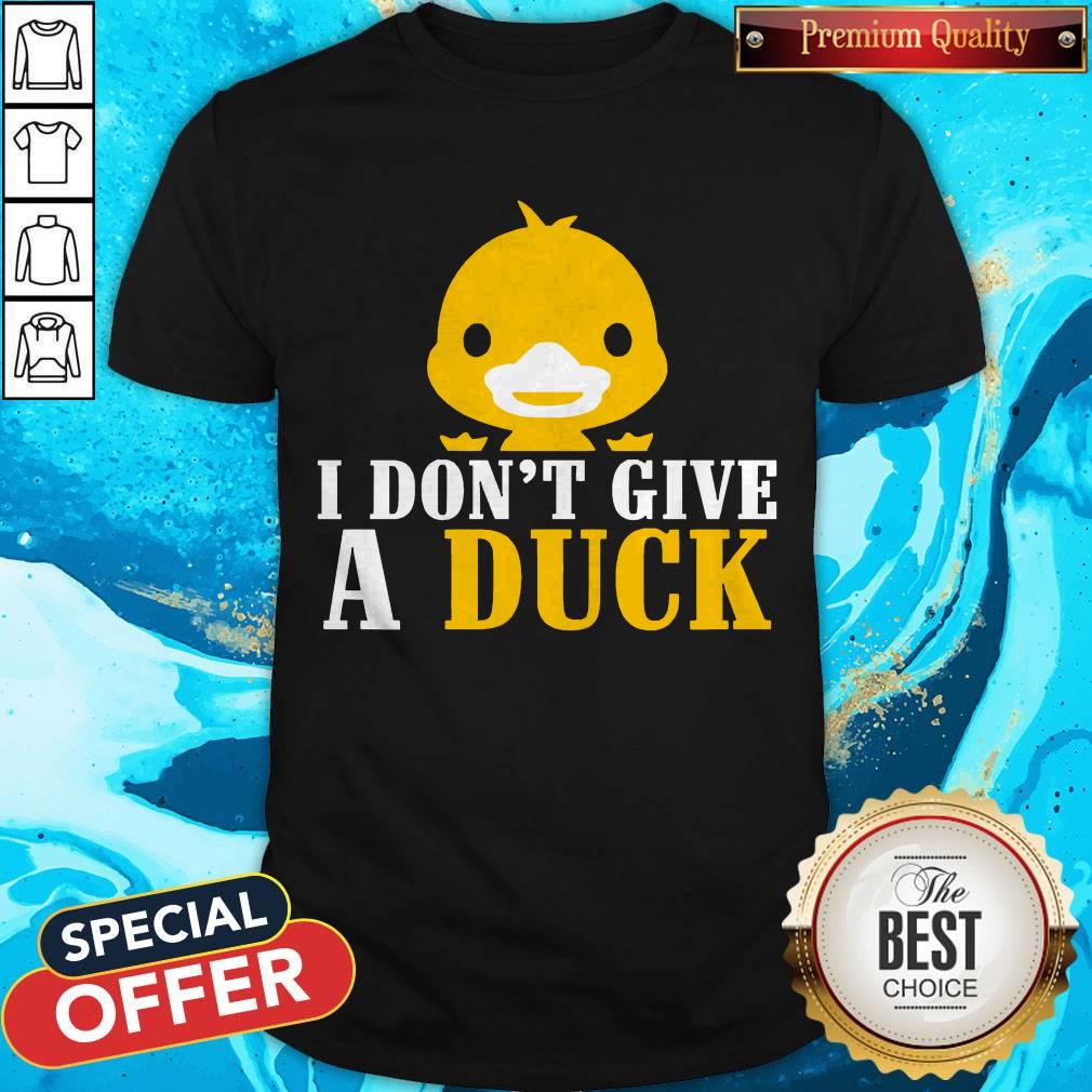 Nice I Don’t Give A Duck Shirt