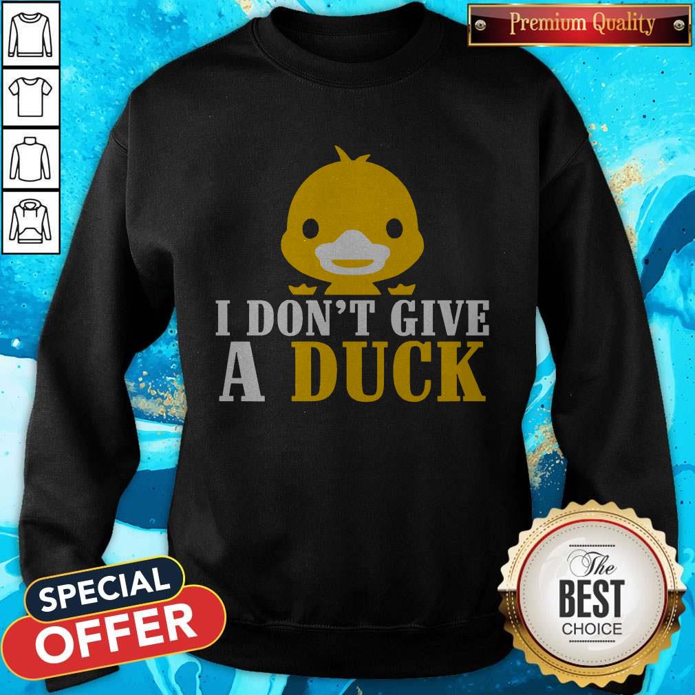 Nice I Don’t Give A Duck Shirt