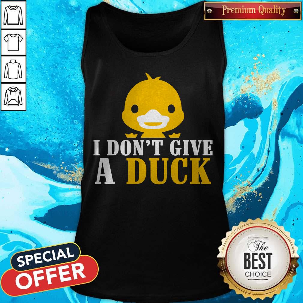 Nice I Don’t Give A Duck Shirt
