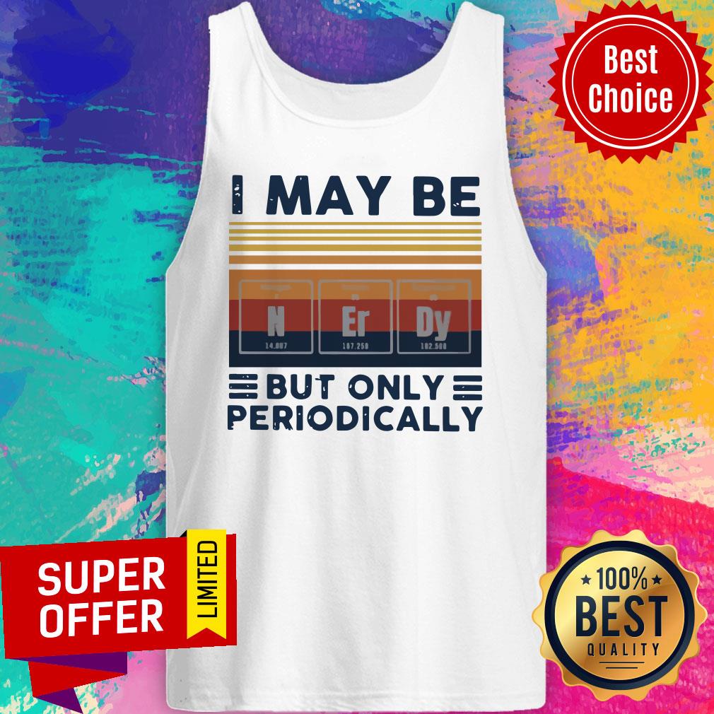 Nice I May Be Nerdy But Only Periodically Vintage Shirt