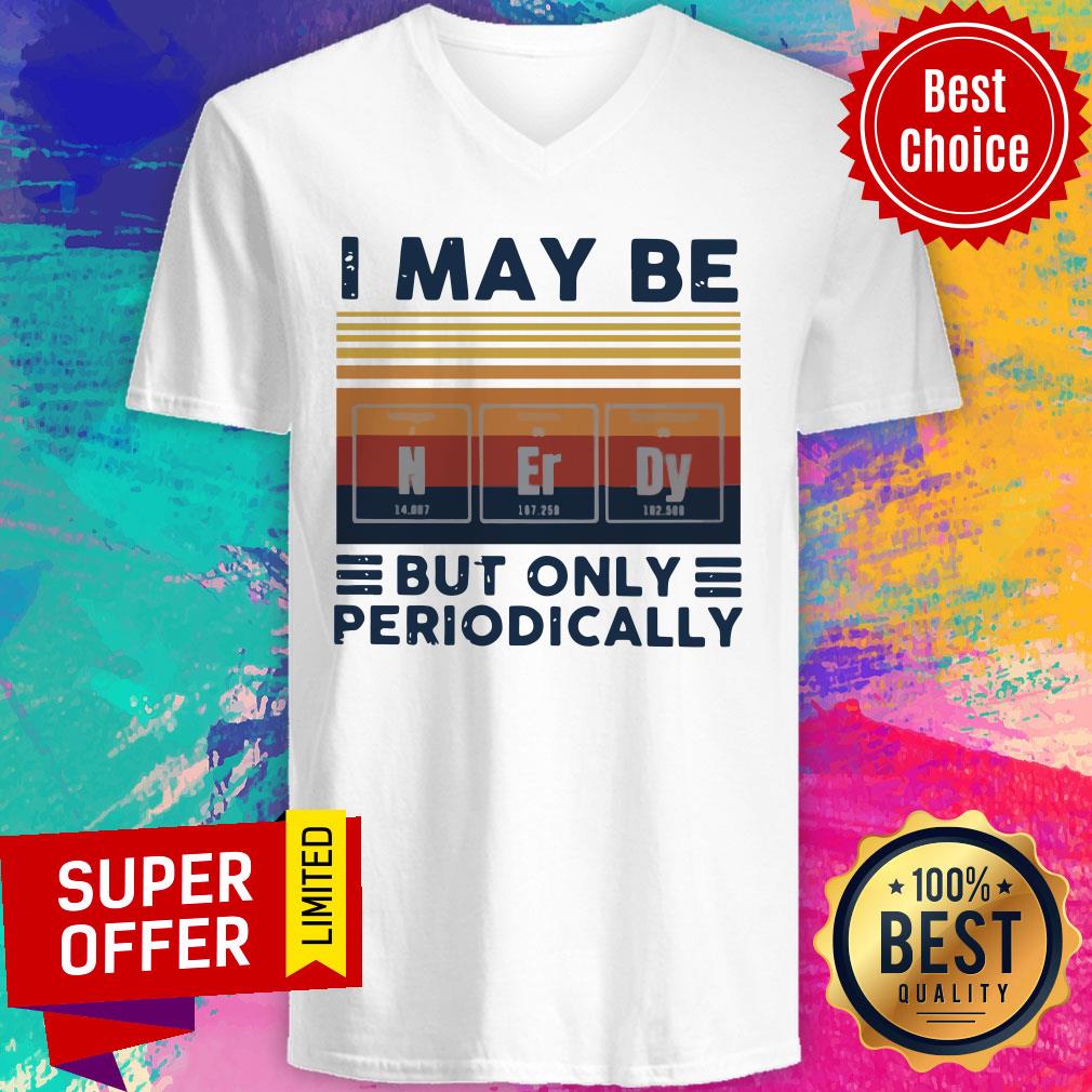 Nice I May Be Nerdy But Only Periodically Vintage Shirt