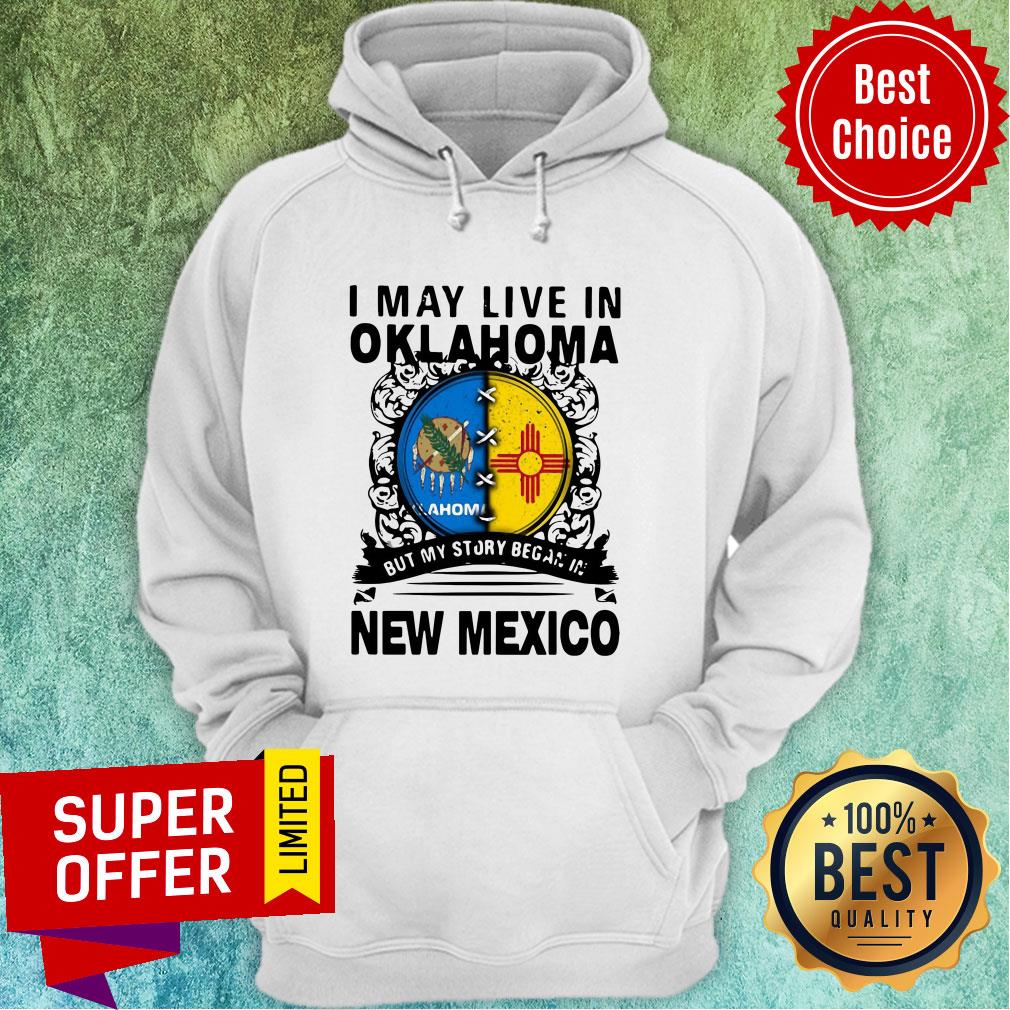 Nice I May Live In Oklahoma But My Story Began In New Mexico Shirt