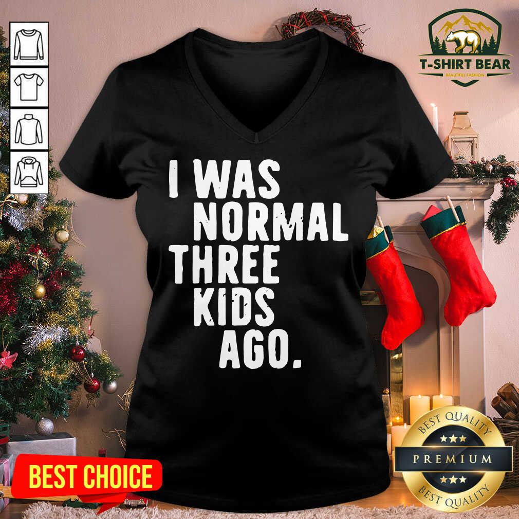 Nice I Was Normal Three Kids Ago Shirt