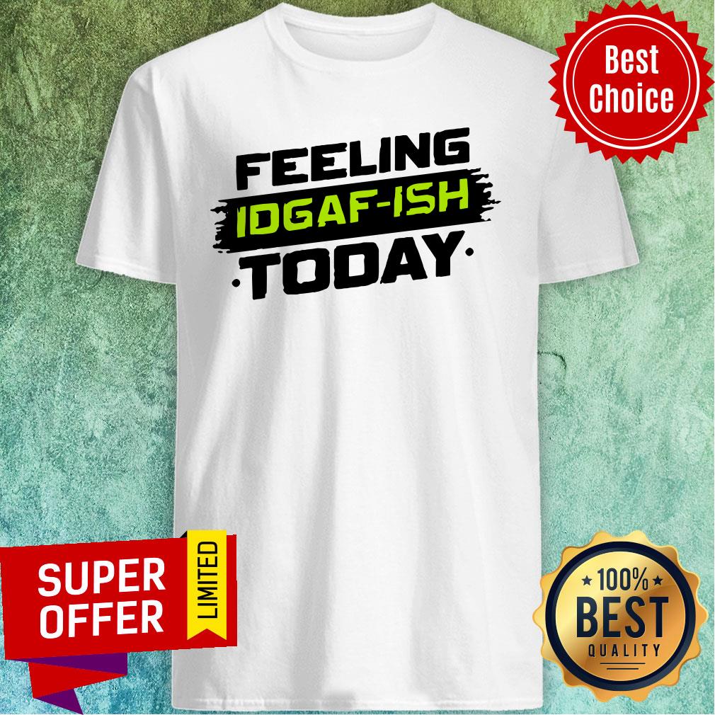 Nice Idgaf- Ish Shirt