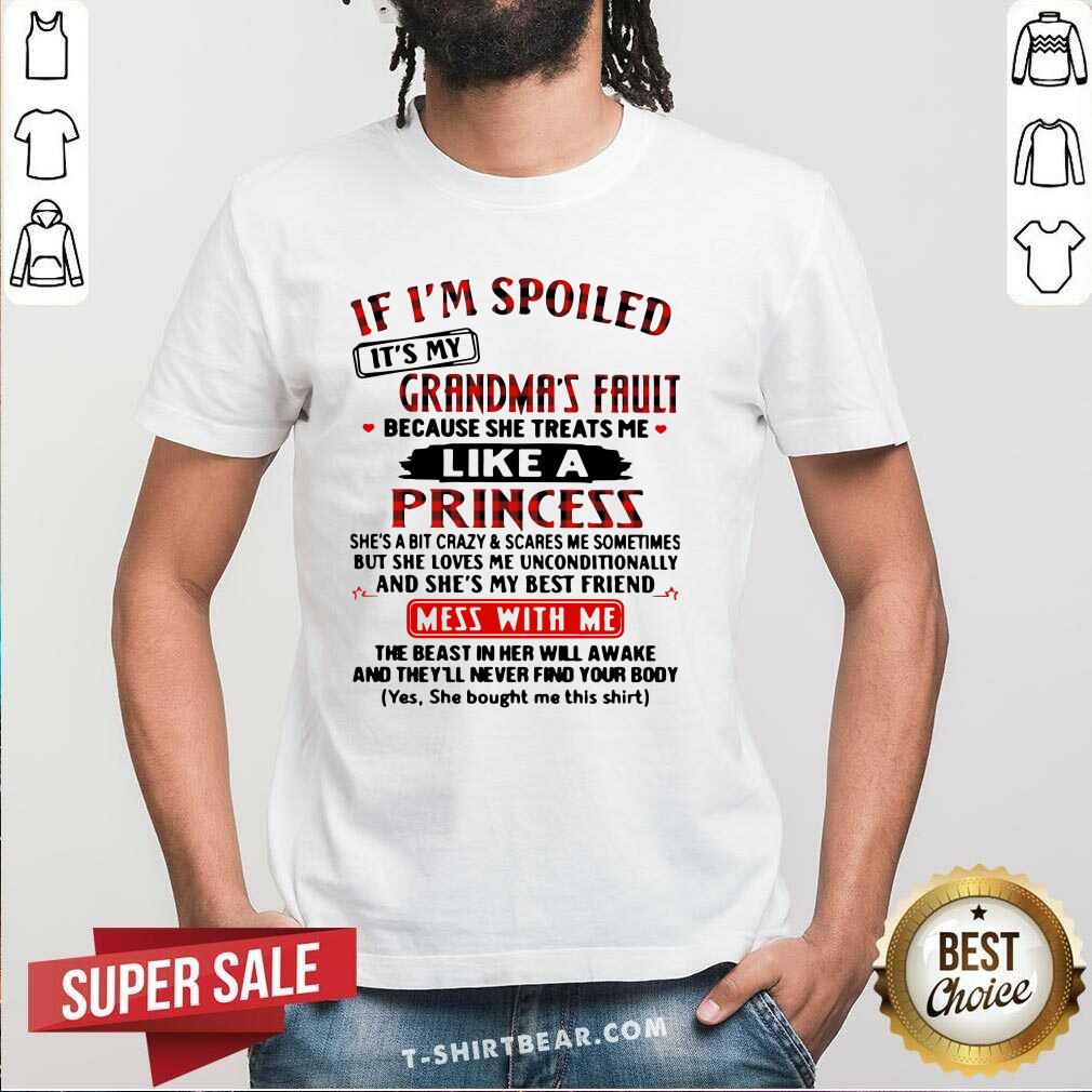 nice-if-i-am-spoiled-it-is-my-grandmas-fault-she-treats-me-like-a-princess-shirt.jpg