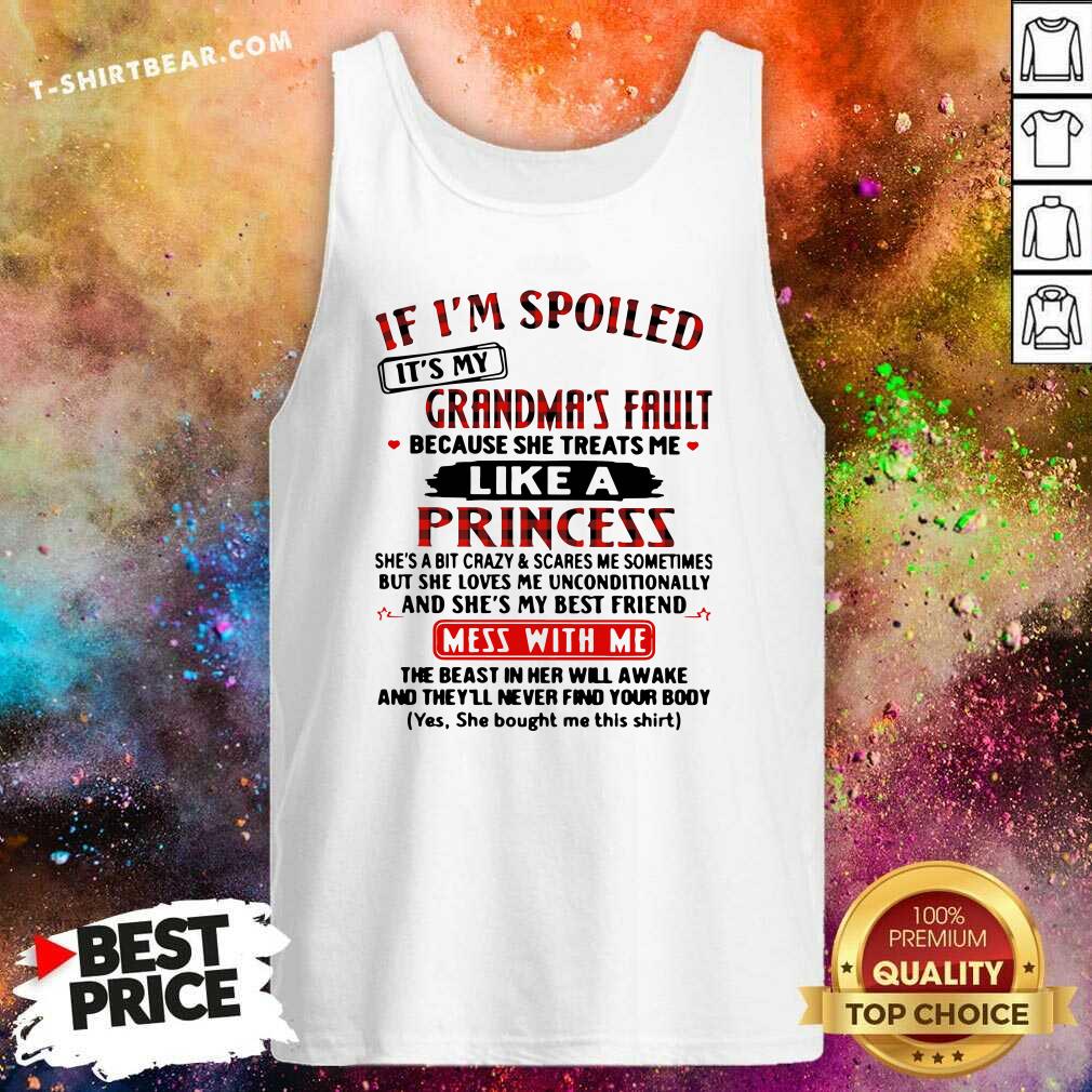 nice-if-i-am-spoiled-it-is-my-grandmas-fault-she-treats-me-like-a-princess-tank-top.jpg