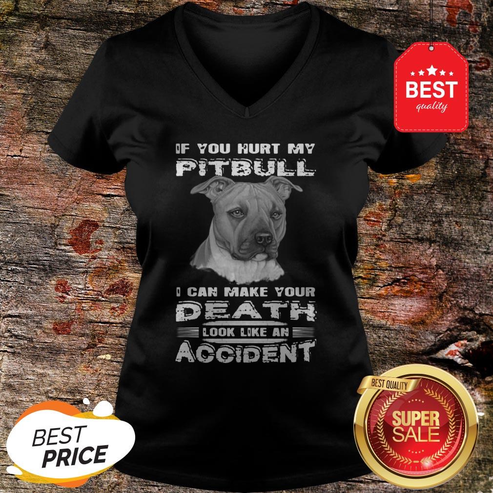 Nice If You Hurt My Pitbull I Can Make Your Death Look Like An Accident Shirt