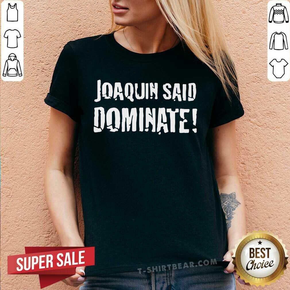 Nice Joaquin Said Dominate Shirt