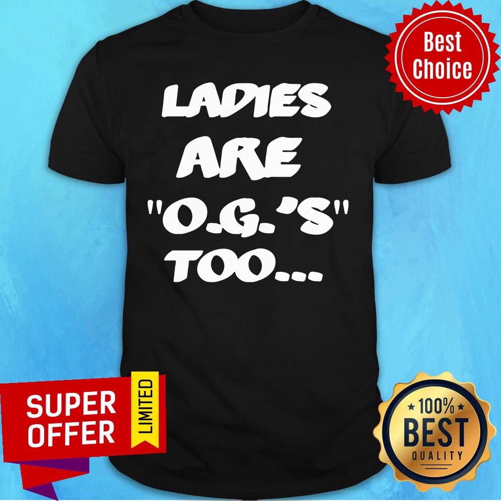 Nice Ladies Are OG'S Too Shirt