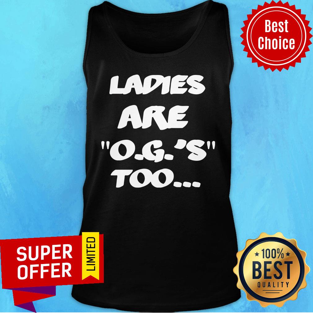 Nice Ladies Are OG'S Too Shirt