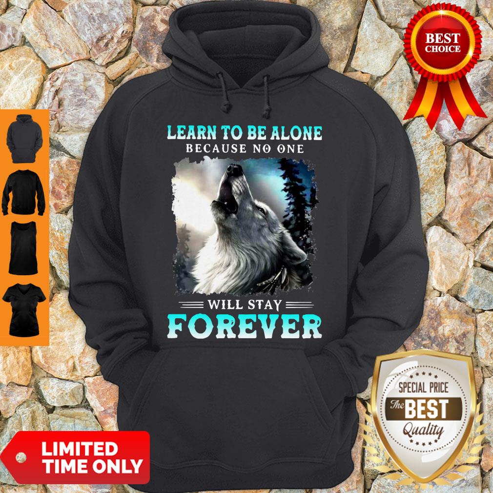 Nice Learn To Be Alone Because No One Will Stay Forever Wolf Shirt