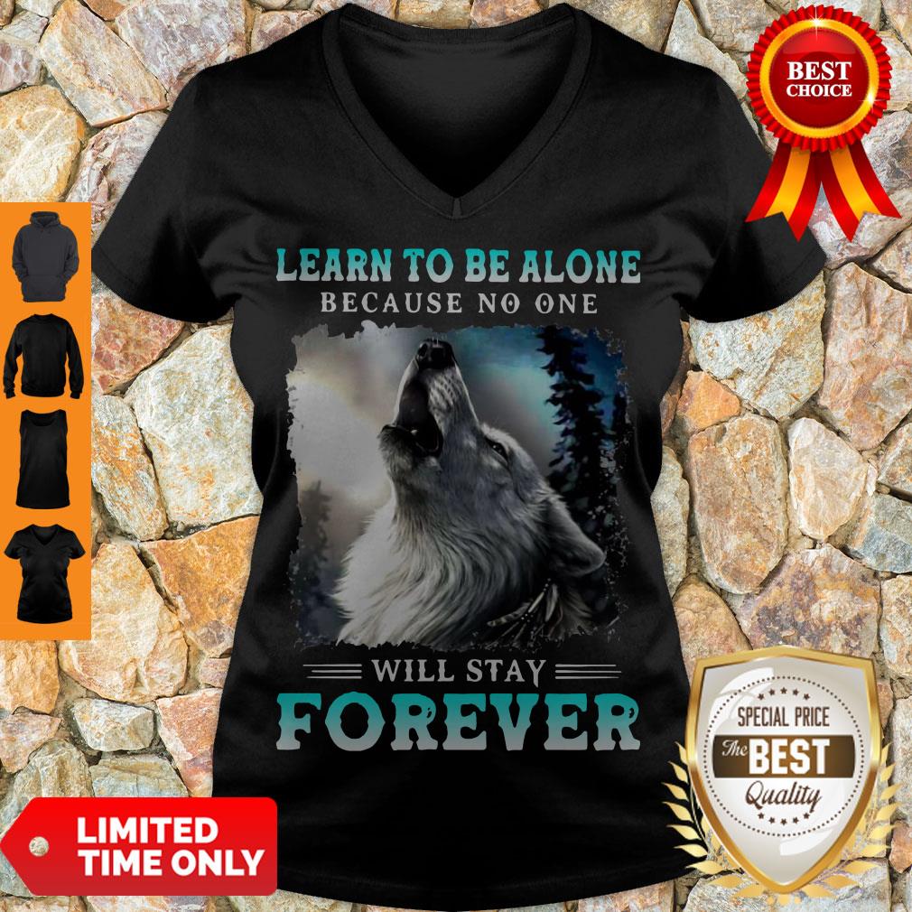 Nice Learn To Be Alone Because No One Will Stay Forever Wolf Shirt