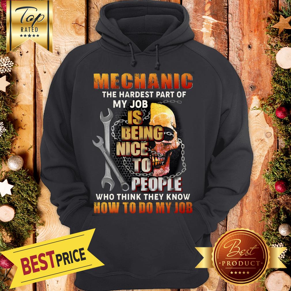 Nice Mechanic The Hardest Part Of My Job Is Being Nice To People Shirt
