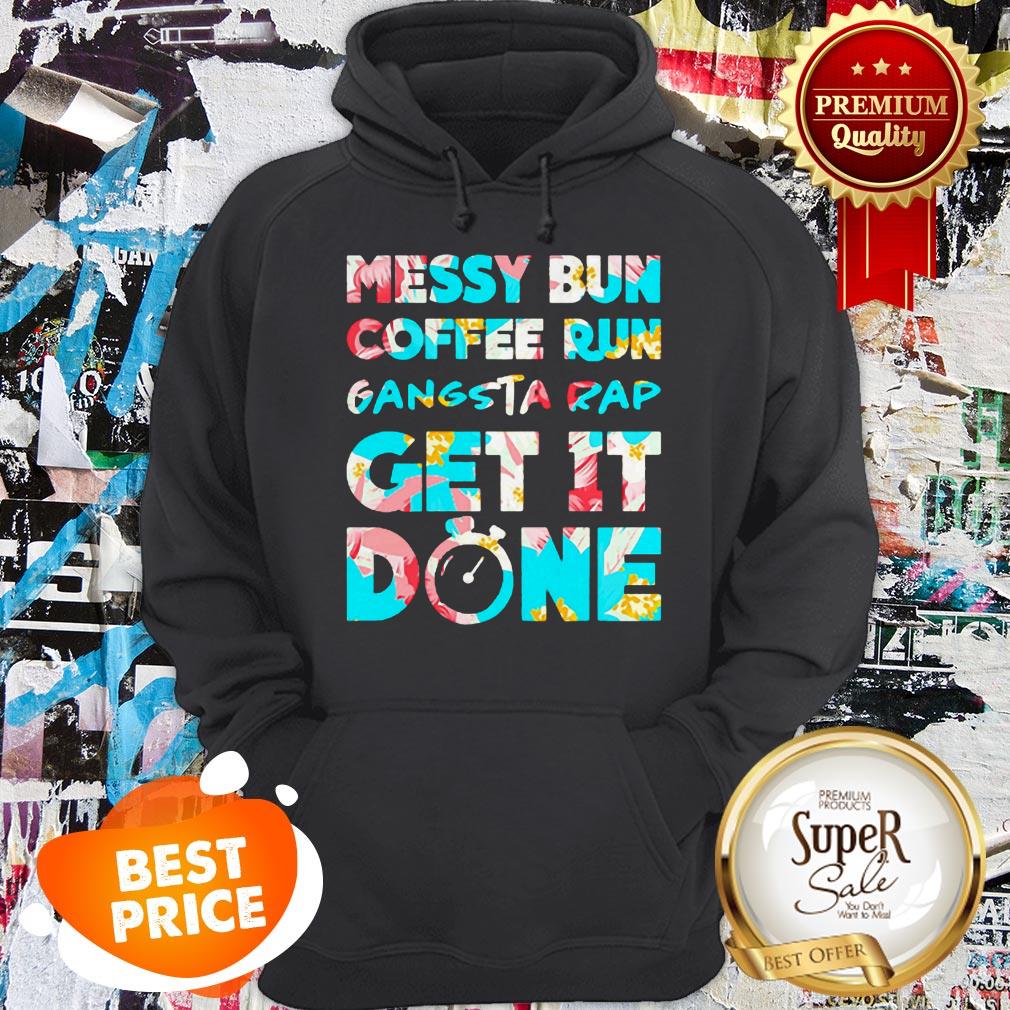 Nice Messy Bun Coffee Run Gangsta Rap Get It Done Shirt
