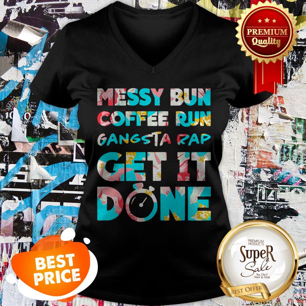 Nice Messy Bun Coffee Run Gangsta Rap Get It Done Shirt