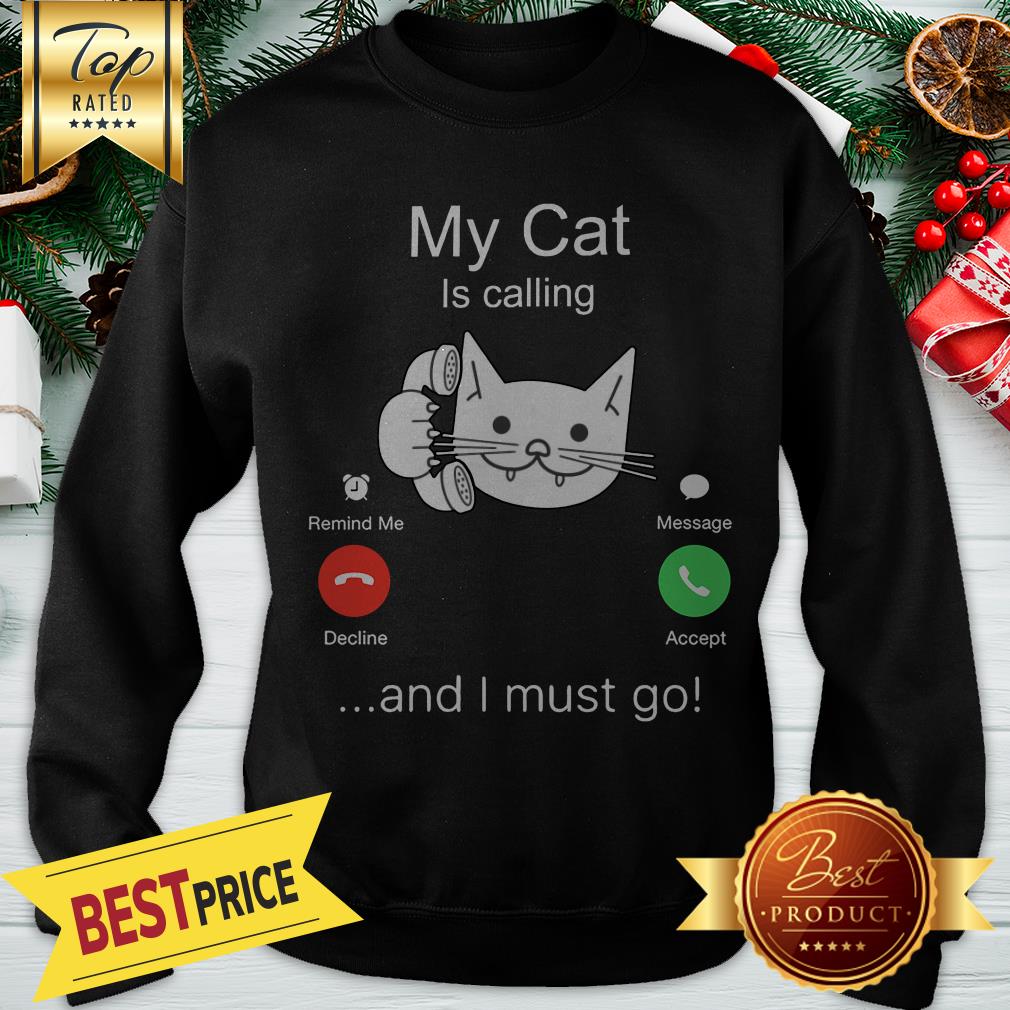 Nice My Cat Is Calling And I Must Go Shirt