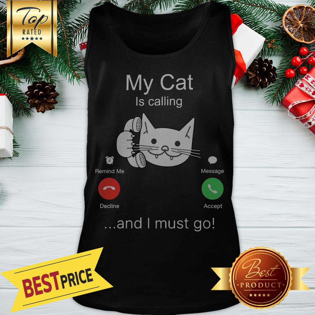 Nice My Cat Is Calling And I Must Go Shirt